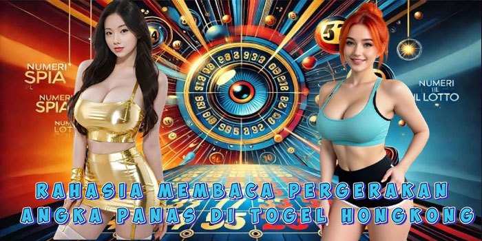 Rahasia Membaca Pergerakan Angka Panas di Togel Hongkong