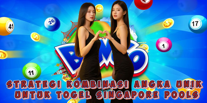 Strategi Kombinasi Angka Unik Untuk Togel Singapore Pools