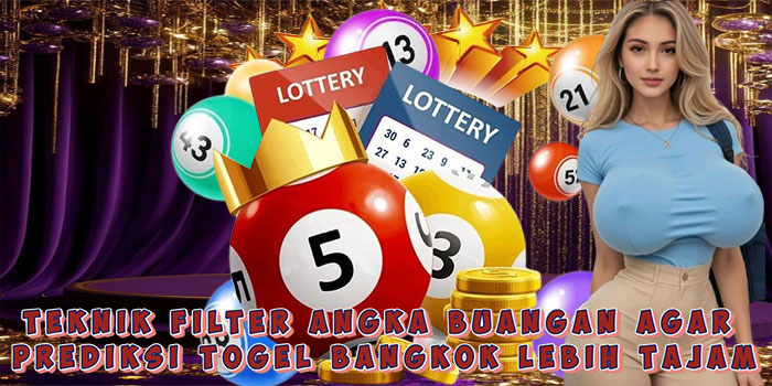 Teknik Filter Angka Buangan Agar Prediksi Togel Bangkok Lebih Tajam