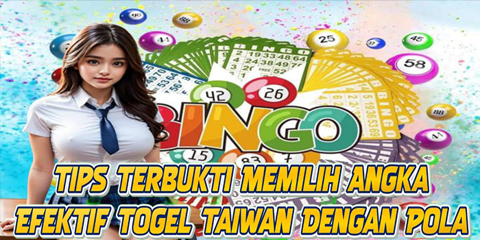 Tips Terbukti Memilih Angka Efektif Togel Taiwan Dengan Pola