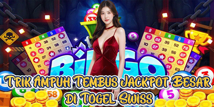 Trik Ampuh Tembus Jackpot Besar di Togel Swiss