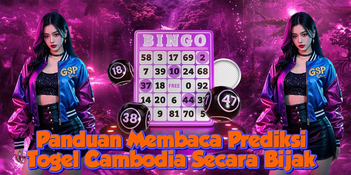 Panduan Membaca Prediksi Togel Cambodia Secara Bijak