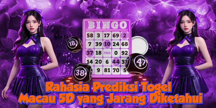 Rahasia Prediksi Togel Macau 5D yang Jarang Diketahui